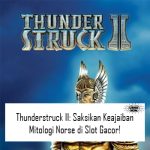 Thunderstruck II: Saksikan Keajaiban Mitologi Norse di Slot Gacor!